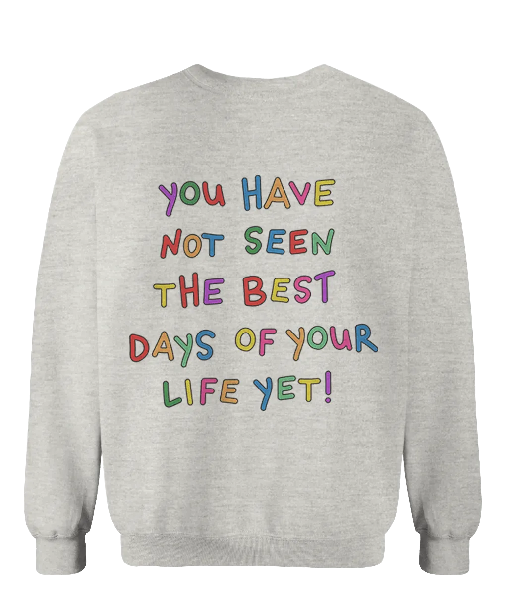 Stay; You Have Not Seen The Best Days Of Your Life Yet! (includes a sleeve-print!) - Sweatshirt