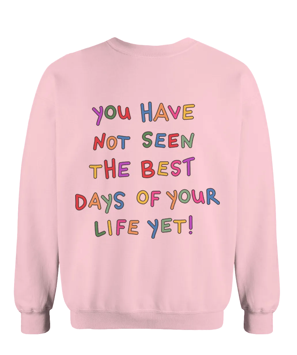 Stay; You Have Not Seen The Best Days Of Your Life Yet! (includes a sleeve-print!) - Sweatshirt