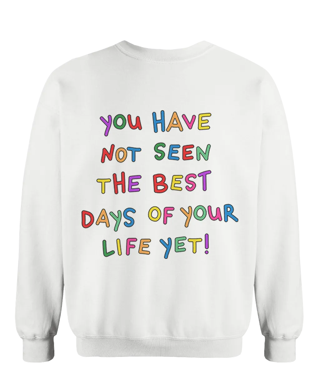 Stay; You Have Not Seen The Best Days Of Your Life Yet! (includes a sleeve-print!) - Sweatshirt