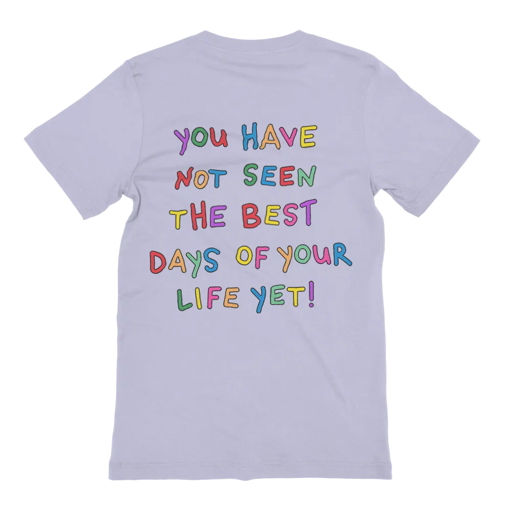 Stay; You Have Not Seen The Best Days Of Your Life Yet! - T-Shirt